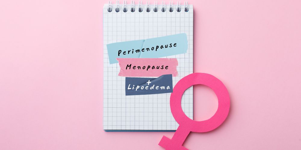 Perimenopause, Menopause + Lipoedema